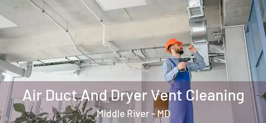  Air Duct And Dryer Vent Cleaning Middle River - MD