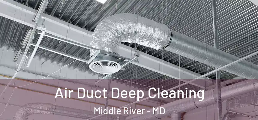 Air Duct Deep Cleaning Middle River - MD