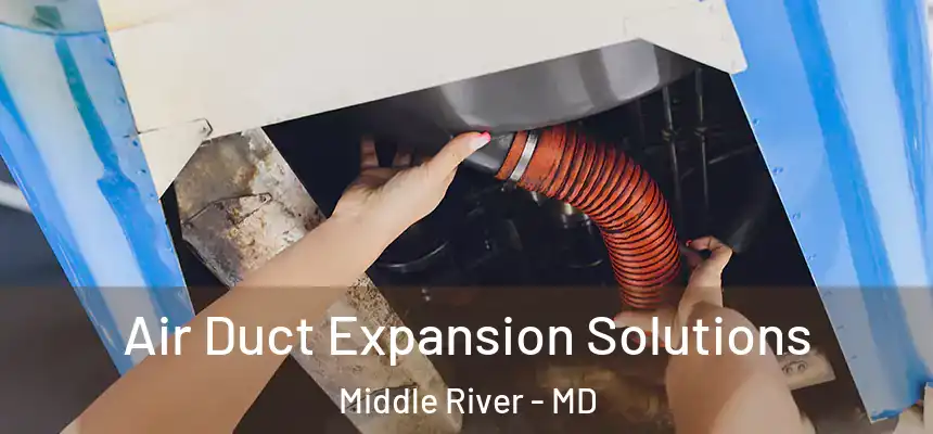  Air Duct Expansion Solutions Middle River - MD