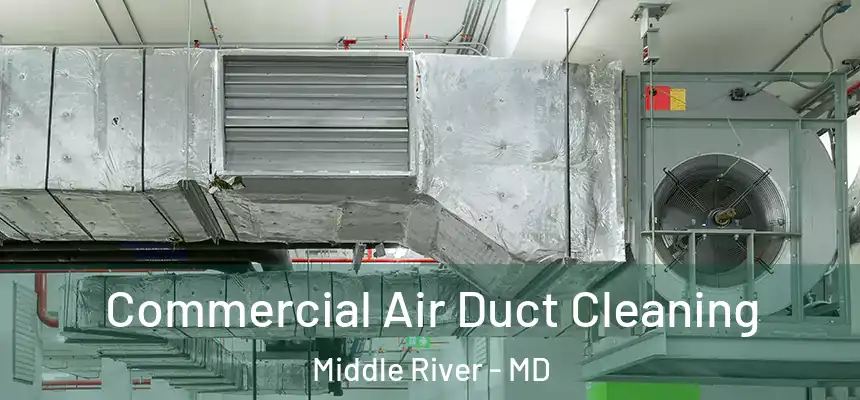  Commercial Air Duct Cleaning Middle River - MD