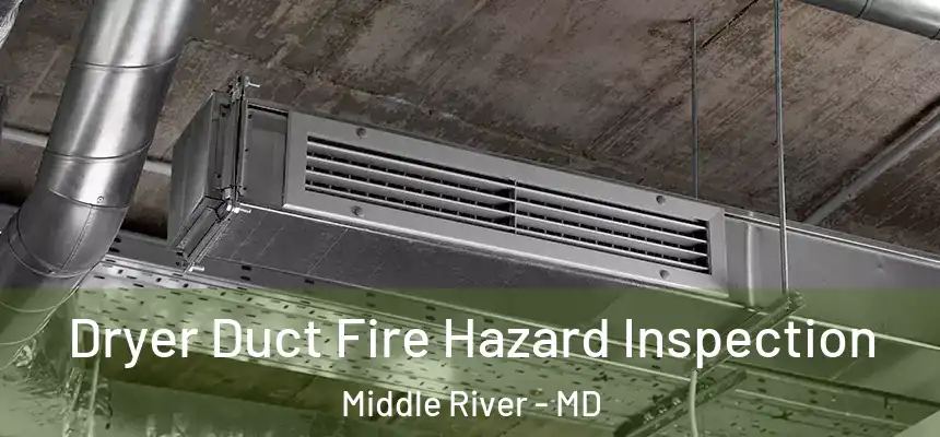  Dryer Duct Fire Hazard Inspection Middle River - MD