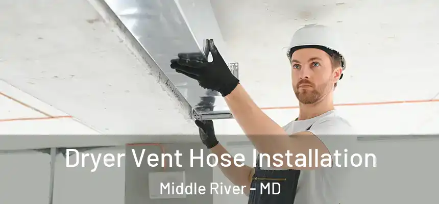 Dryer Vent Hose Installation Middle River - MD