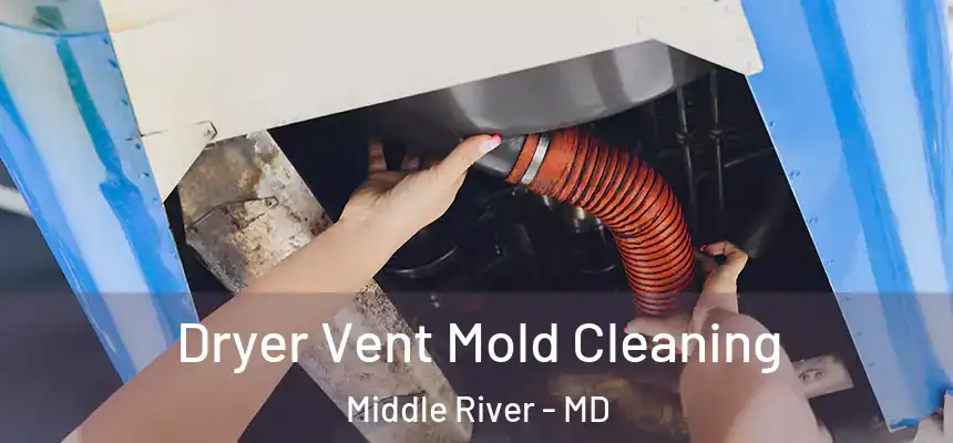 Dryer Vent Mold Cleaning Middle River - MD