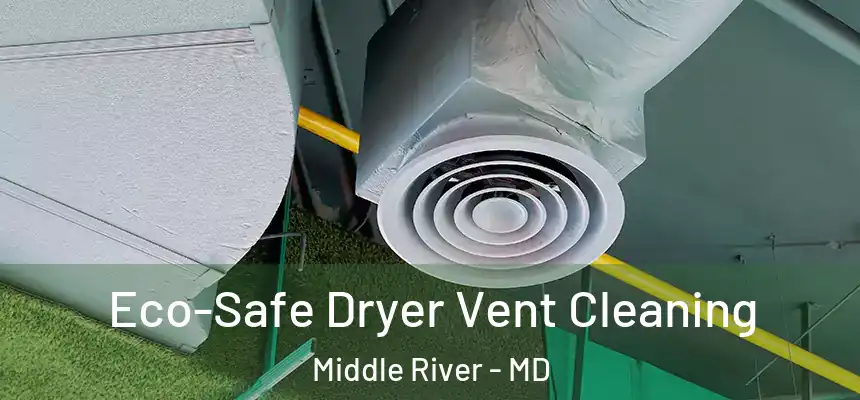  Eco-Safe Dryer Vent Cleaning Middle River - MD