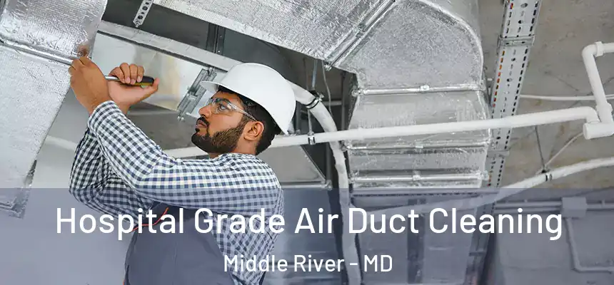 Hospital Grade Air Duct Cleaning Middle River - MD
