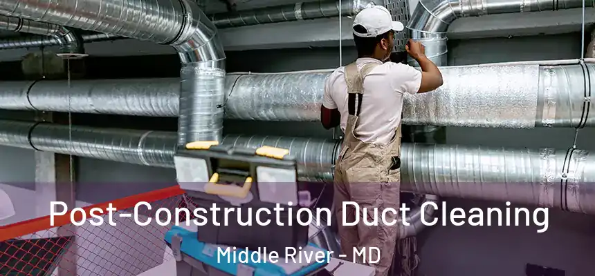  Post-Construction Duct Cleaning Middle River - MD