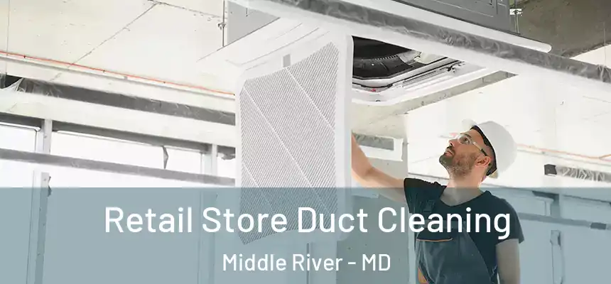 Retail Store Duct Cleaning Middle River - MD