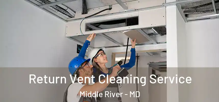  Return Vent Cleaning Service Middle River - MD