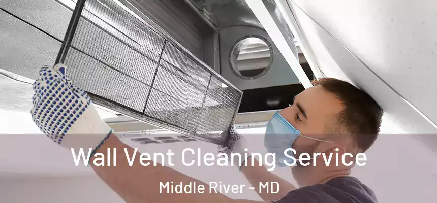 Wall Vent Cleaning Service Middle River - MD